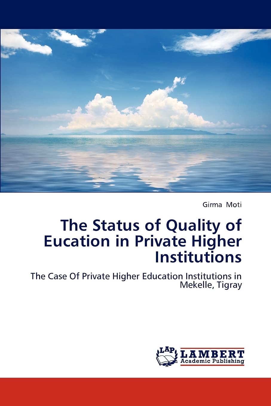 The Status of Quality of Eucation in Private Higher Institutions: The Case Of Private Higher Education Institutions in Mekelle, ,Used