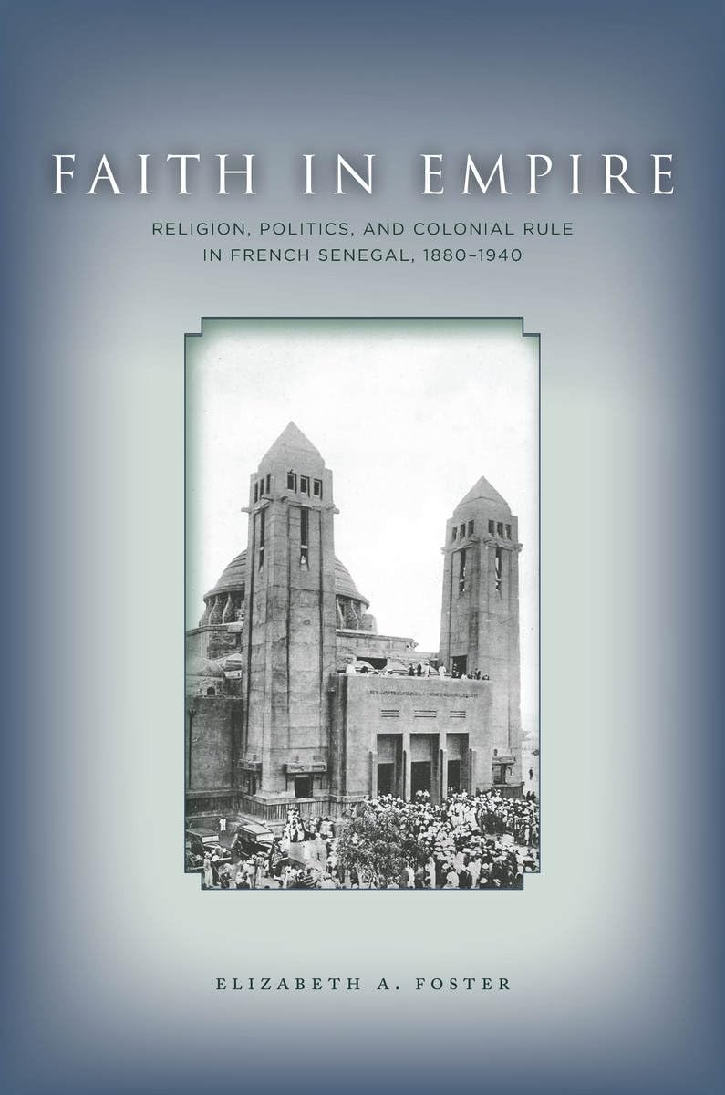 Faith In Empire: Religion, Politics, And Colonial Rule In French Senegal, 18801940,Used