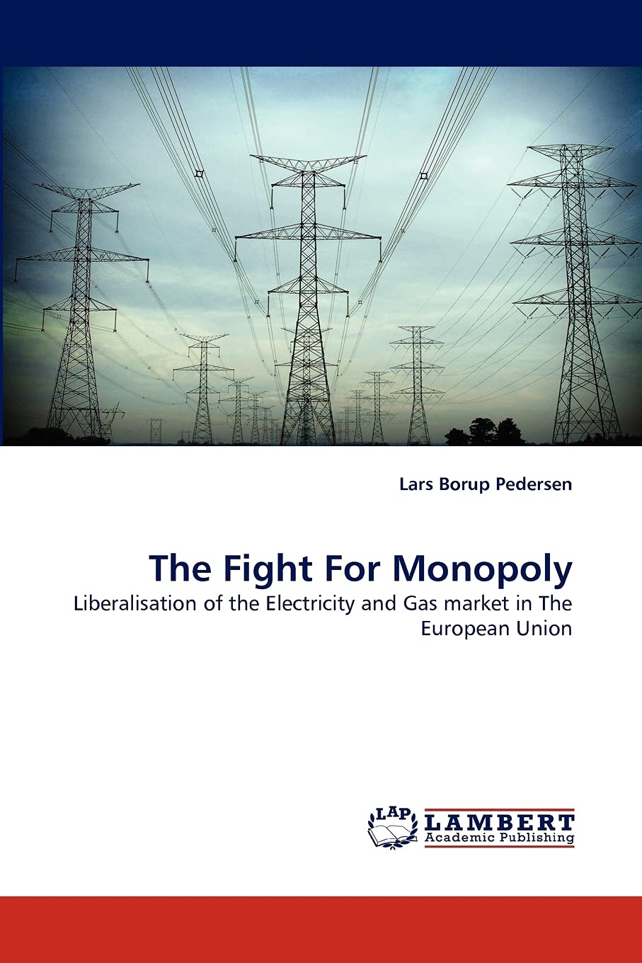 The Fight For Monopoly: Liberalisation of the Electricity and Gas market in The European Union,Used
