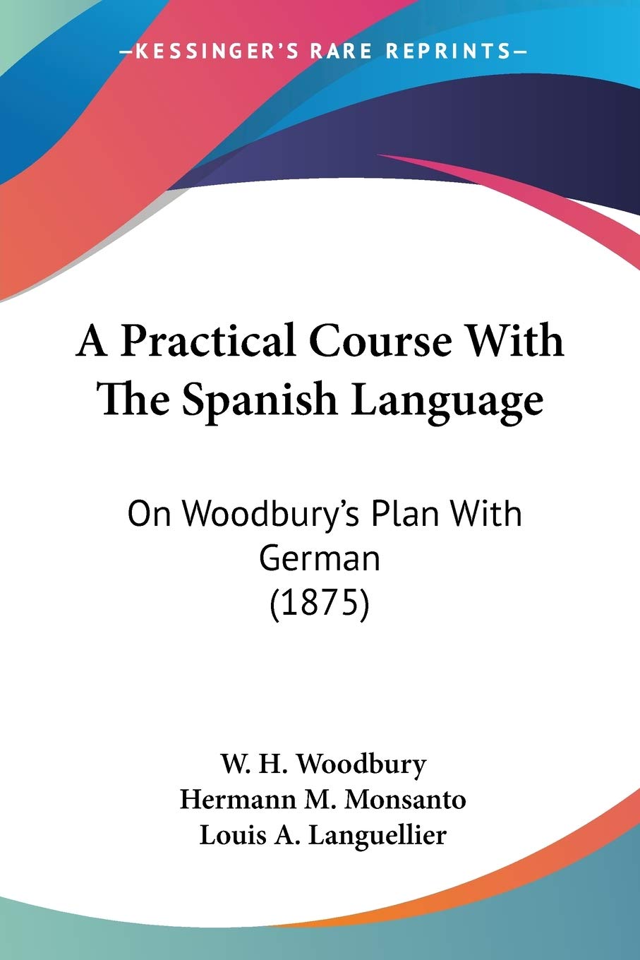 A Practical Course With The Spanish Language: On Woodbury's Plan With German (1875),Used