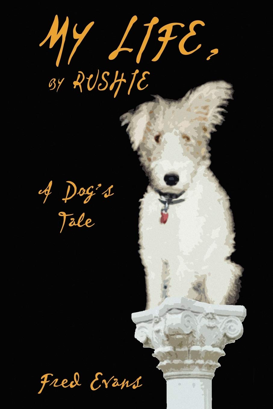 My Life, By Rushie: A Dog'S Tale,Used