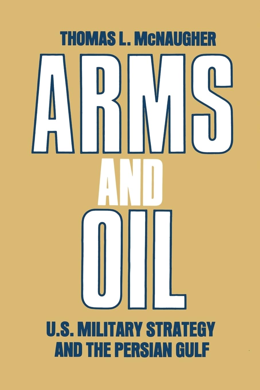 Arms And Oil: U.S. Military Strategy And The Persian Gulf,Used