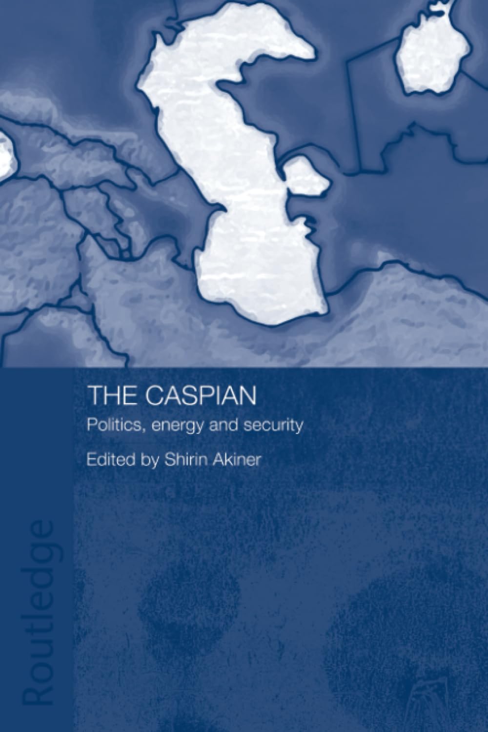 The Caspian: Politics, Energy And Security (Central Asia Research Forum)