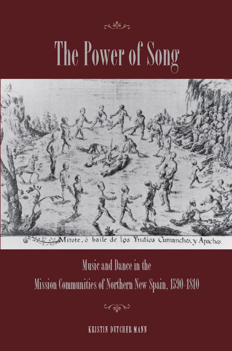 The Power Of Song: Music And Dance In The Mission Communities Of Northern New Spain, 15901810,Used