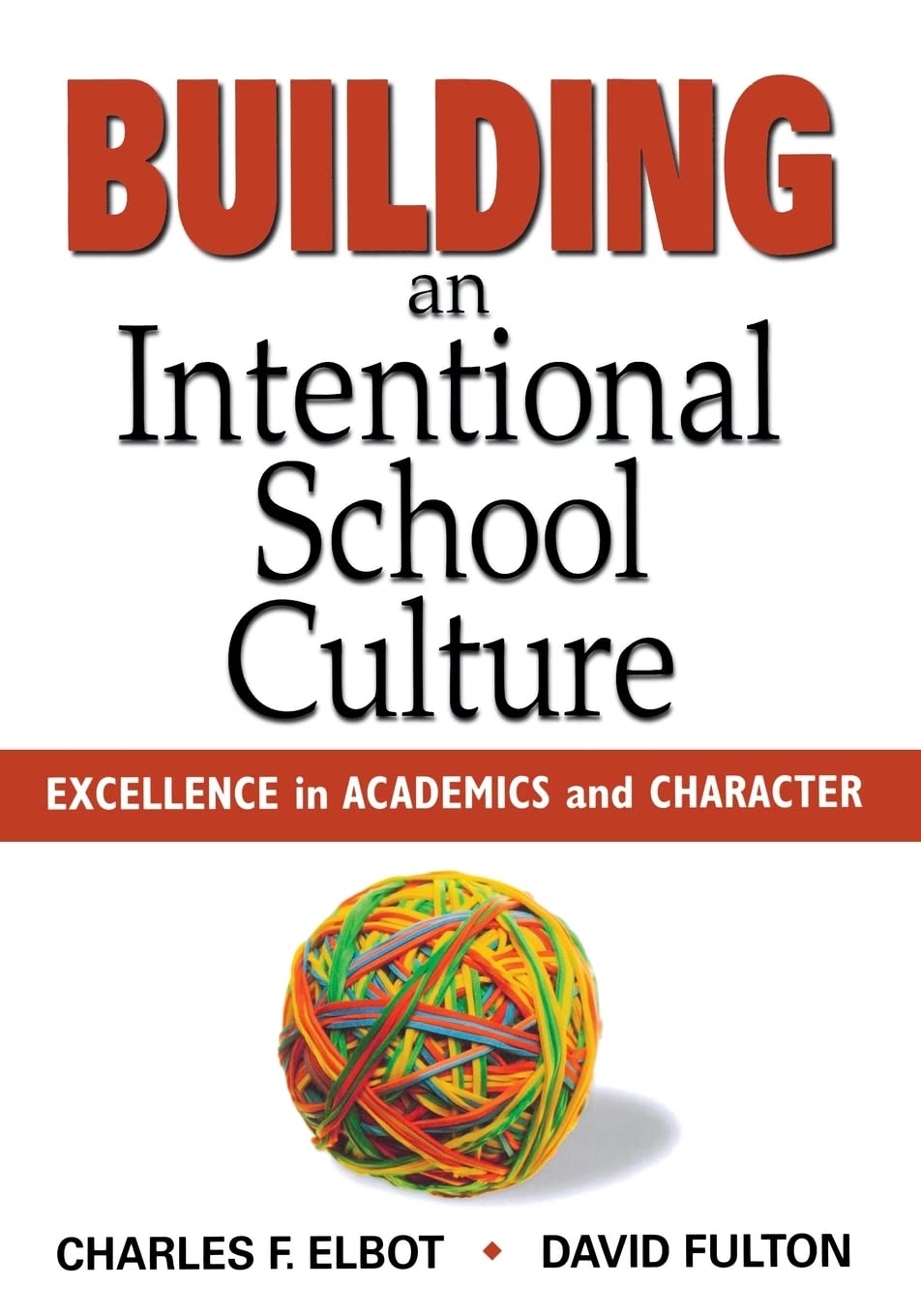 Building an Intentional School Culture: Excellence in Academics and Character,New