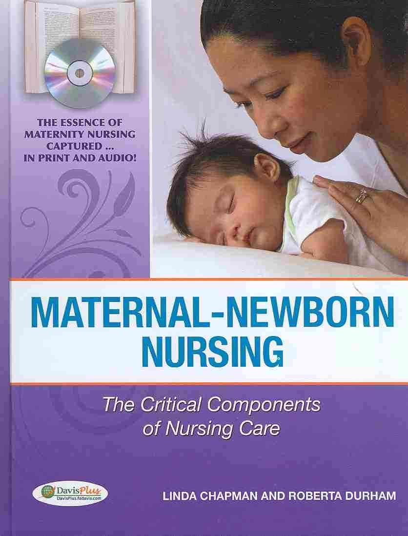 MaternalNewborn Nursing: The Critical Components of Nursing Care,New