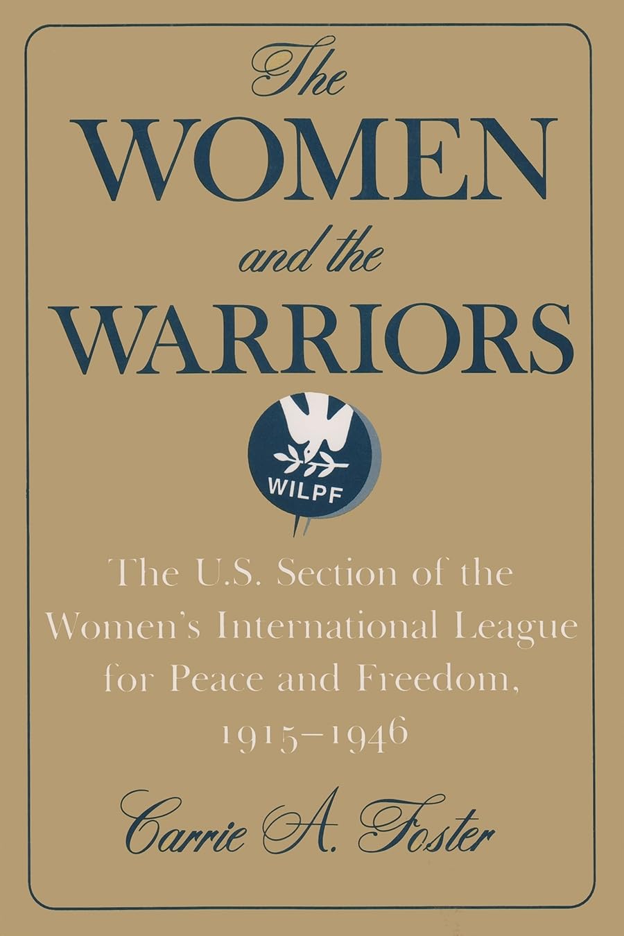 The Women And The Warriors: The U.S. Section Of The Women'S International League For Peace And Freedom, 19151946 (Syracuse Stud,New