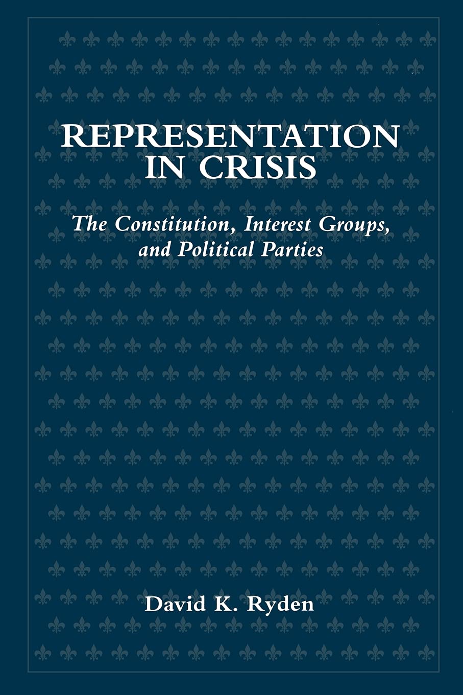 Representation In Crisis: The Constitution, Interest Groups, And Political Parties (Suny Series In Political Party Development),New
