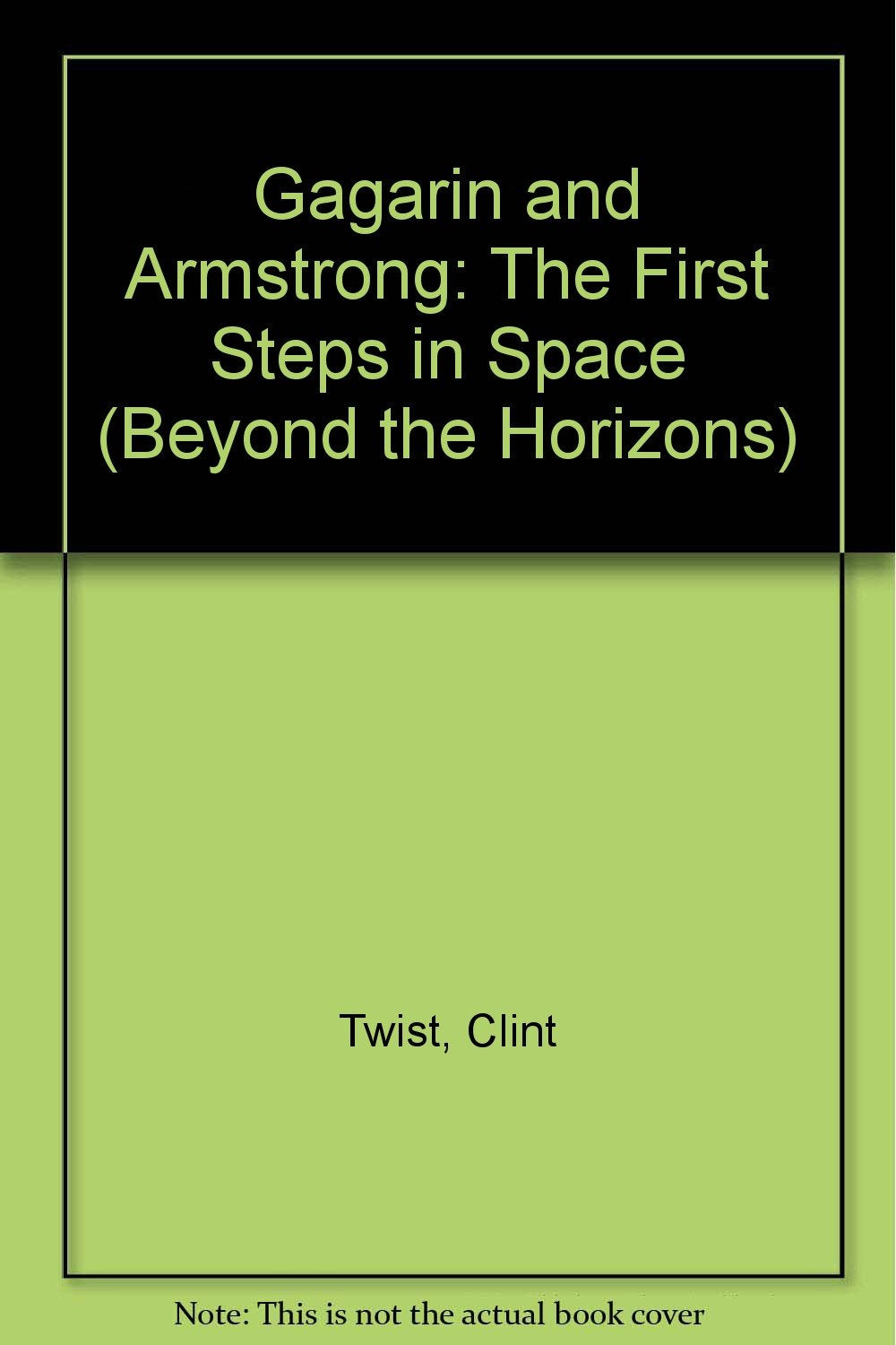 Gagarin and Armstrong: The First Steps in Space (Beyond the Horizons),Used