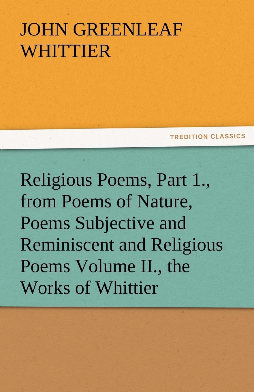 Religious Poems, Part 1., from Poems of Nature, Poems Subjective and Reminiscent and Religious Poems Volume II., the Works of Wh,Used