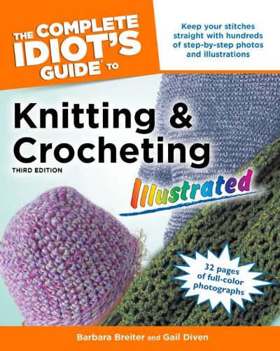 The Complete Idiot's Guide to Knitting and Crocheting Illustrated, 3rdEdition,New