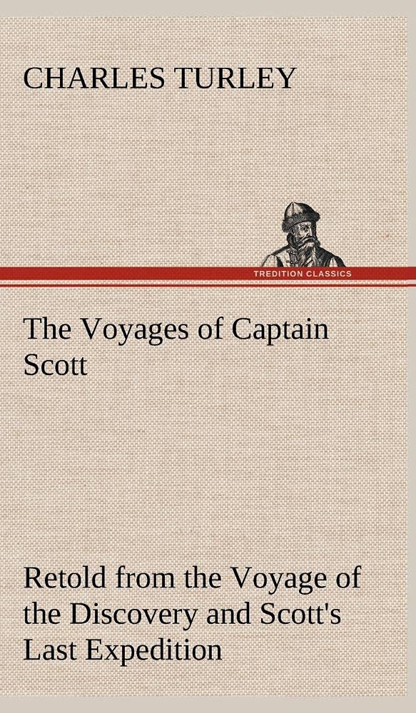 The Voyages of Captain Scott: Retold from the Voyage of the Discovery and Scott's Last Expedition,Used