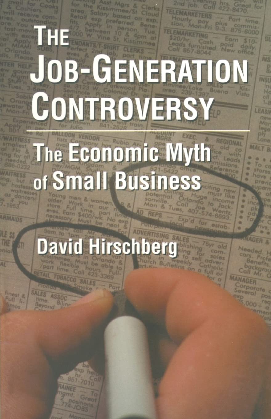 The JobGeneration Controversy: The Economic Myth of Small Business,Used