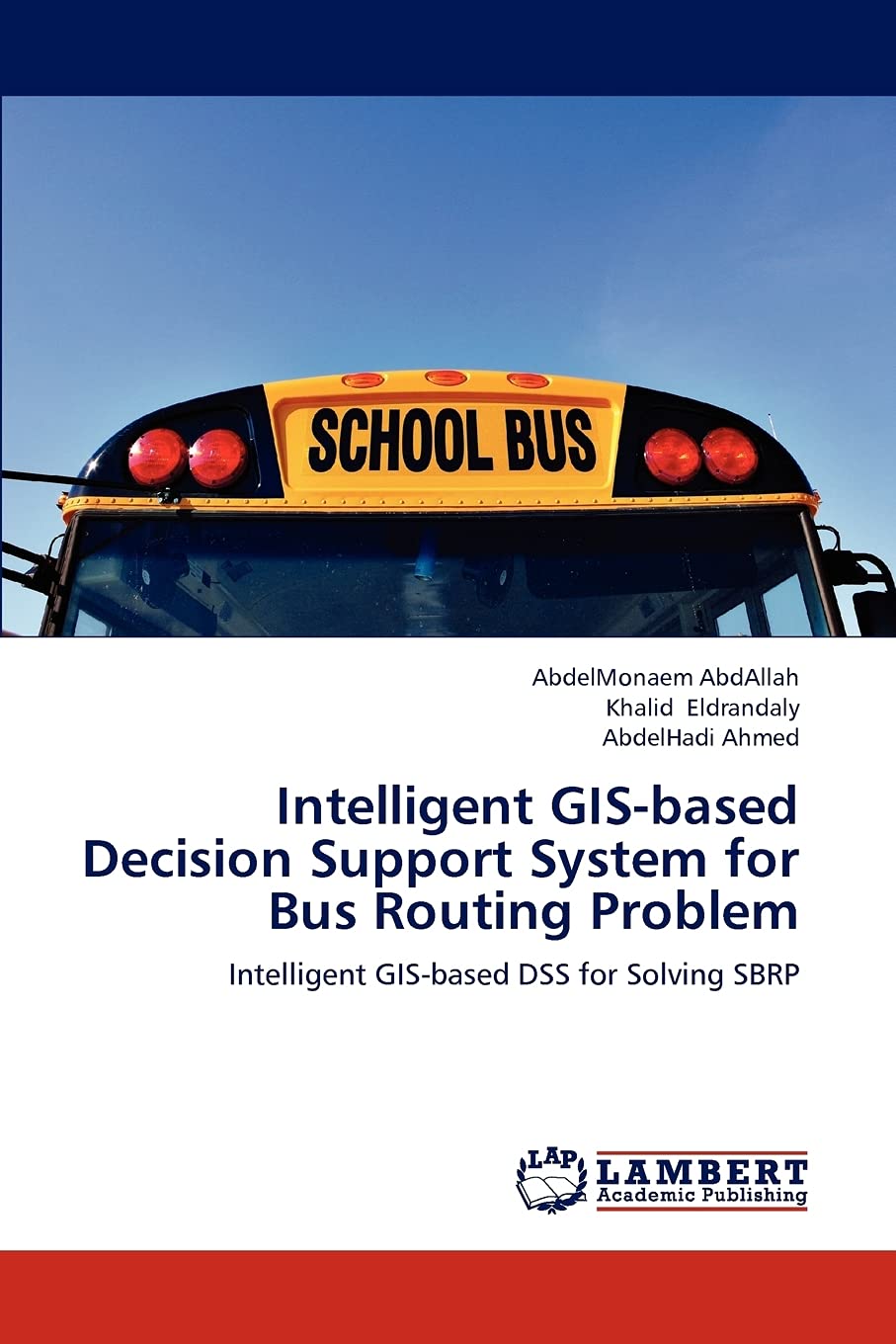Intelligent GISbased Decision Support System for Bus Routing Problem: Intelligent GISbased DSS for Solving SBRP,Used