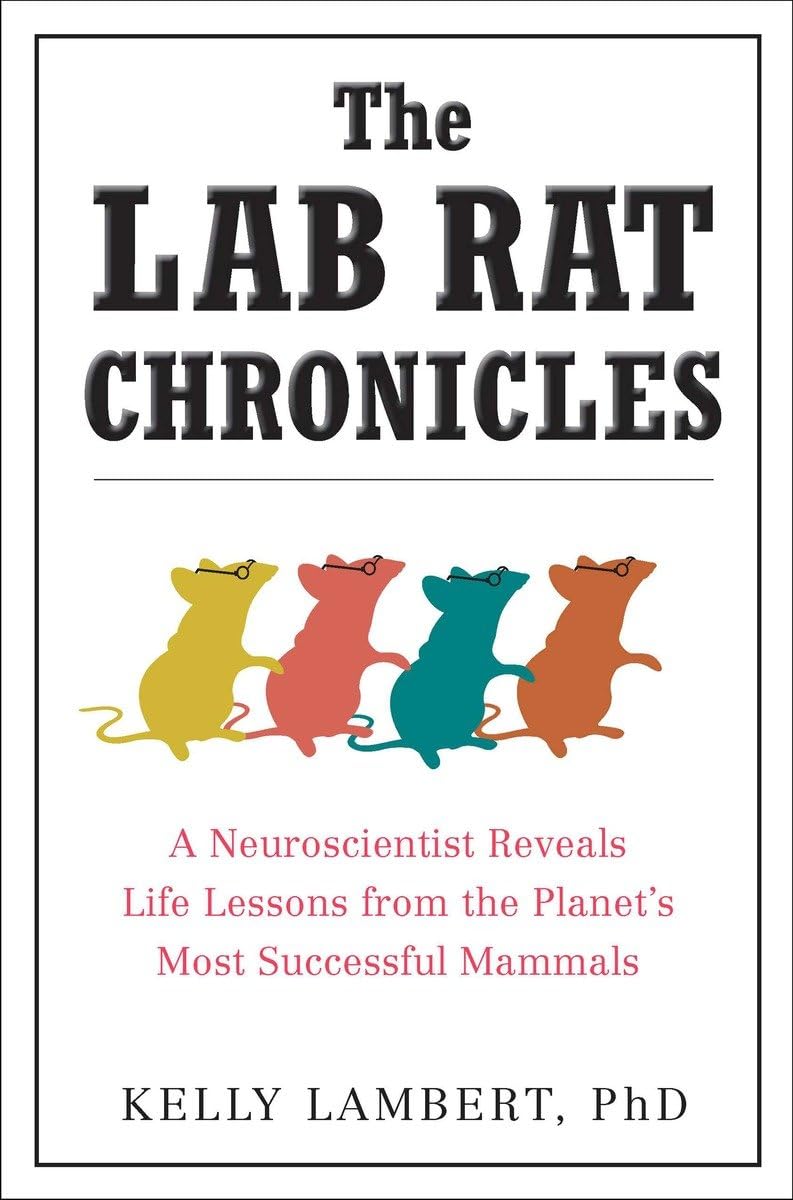 The Lab Rat Chronicles: A Neuroscientist Reveals Life Lessons From The Planet'S Most Successful Mammals,Used