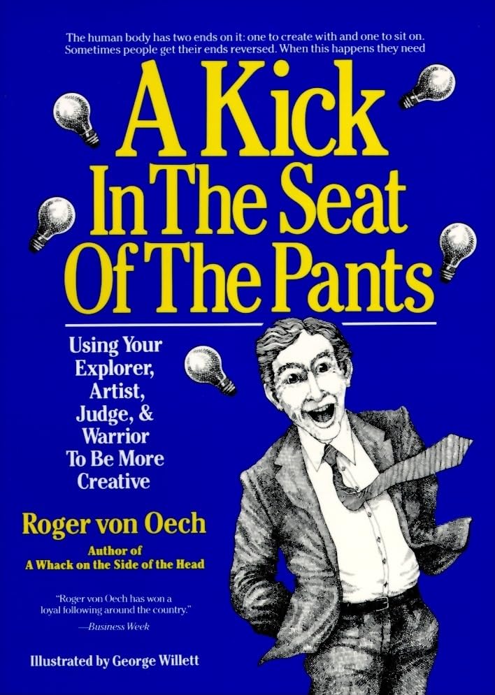 A Kick in the Seat of the Pants: Using Your Explorer, Artist, Judge, and Warrior to Be More Creative,Used