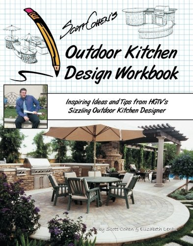 Scott Cohens Outdoor Kitchen Design Workbook: Inspiring Ideas and Tips from HGTVs Sizzling Outdoor Kitchen Designer,Used