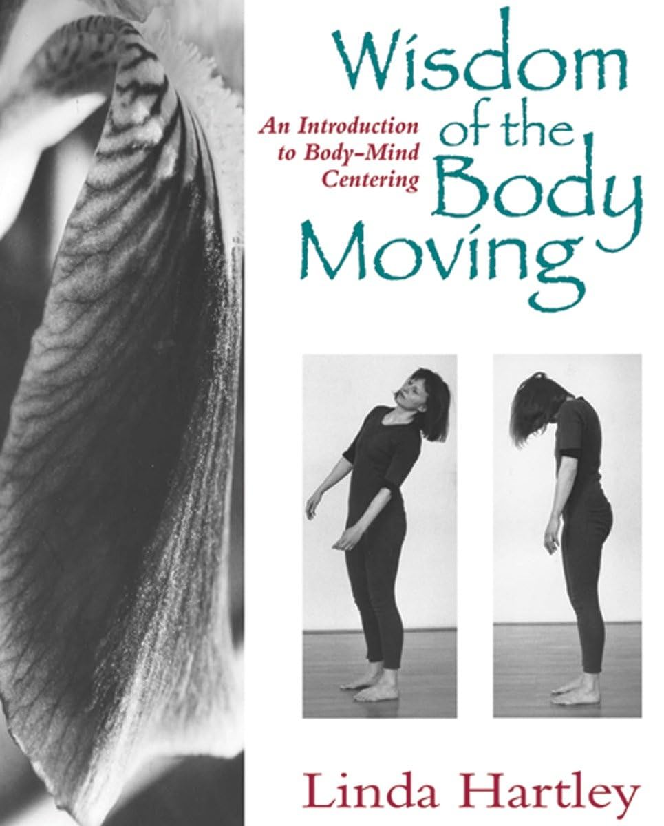 Wisdom of the Body Moving: An Introduction to BodyMind Centering,Used