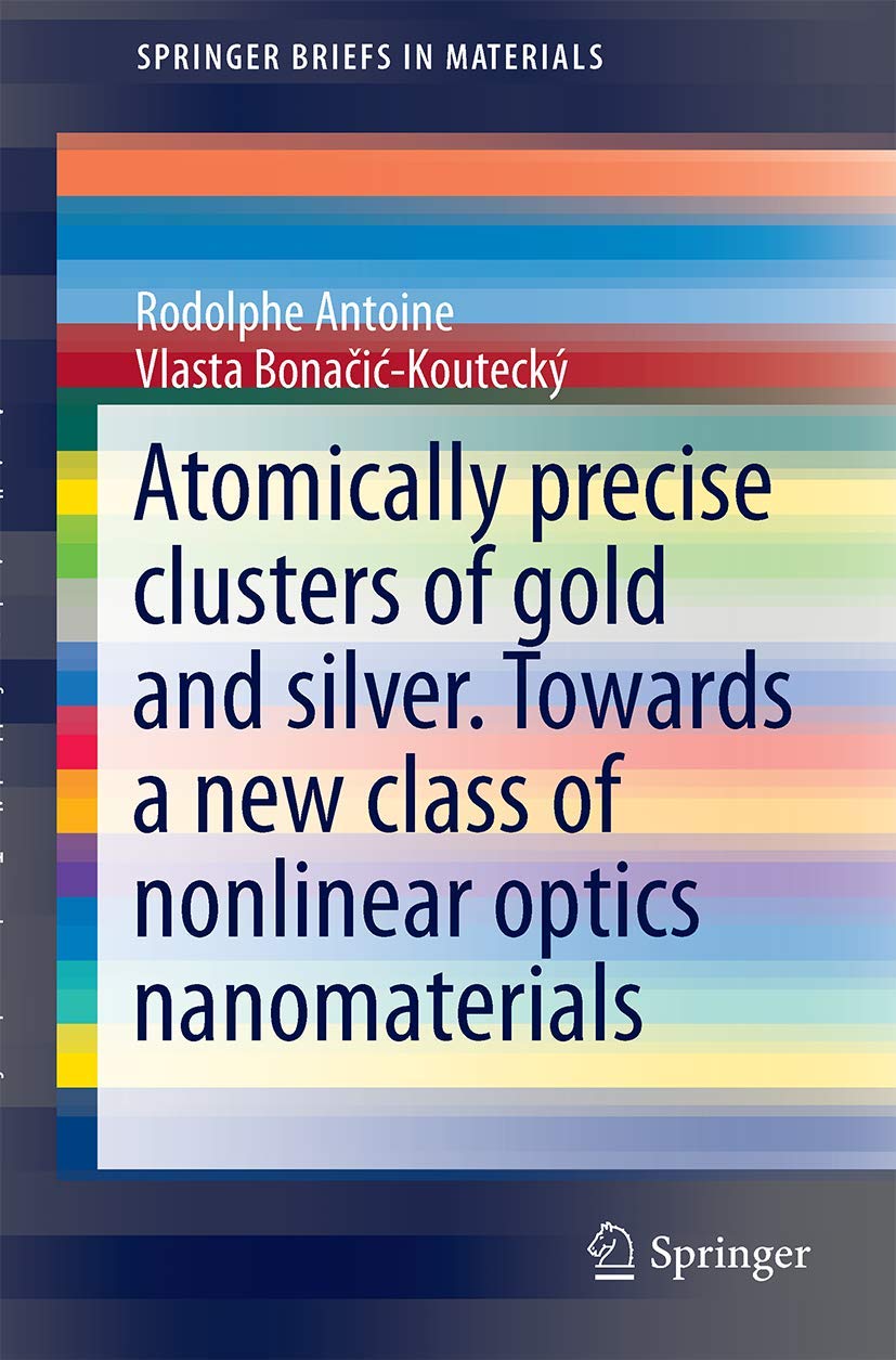 Liganded silver and gold quantum clusters. Towards a new class of nonlinear optical nanomaterials (SpringerBriefs in Materials),Used