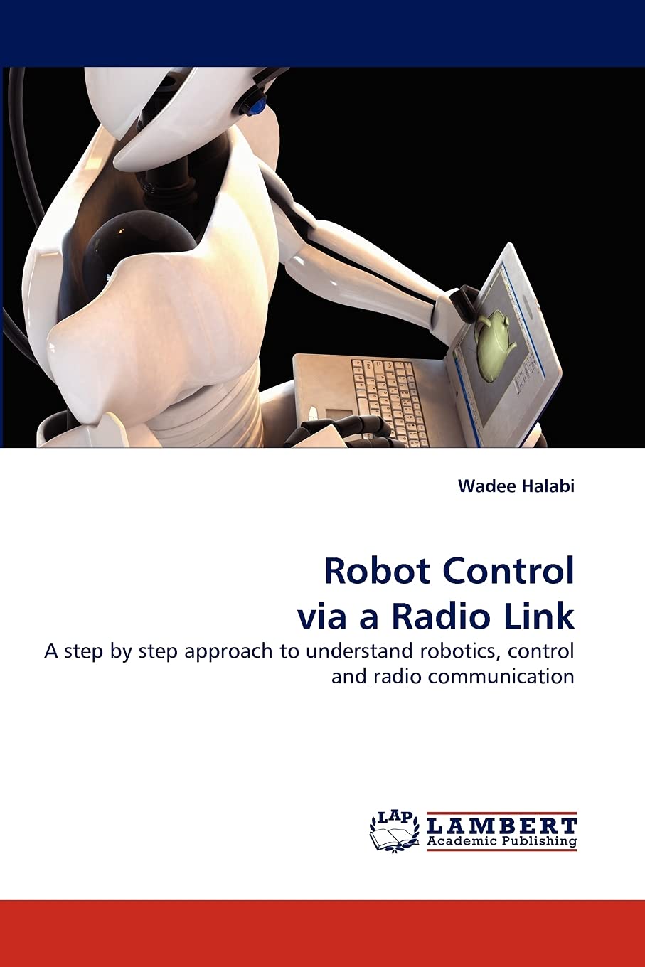 Robot Control via a Radio Link: A step by step approach to understand robotics, control and radio communication,Used