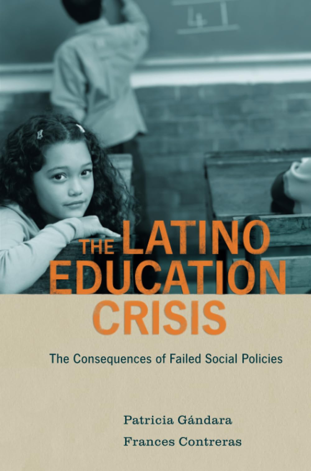 The Latino Education Crisis: The Consequences Of Failed Social Policies,New
