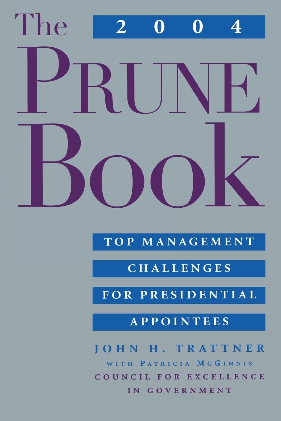 The 2004 Prune Book: Top Management Challenges For Presidential Appointees,Used