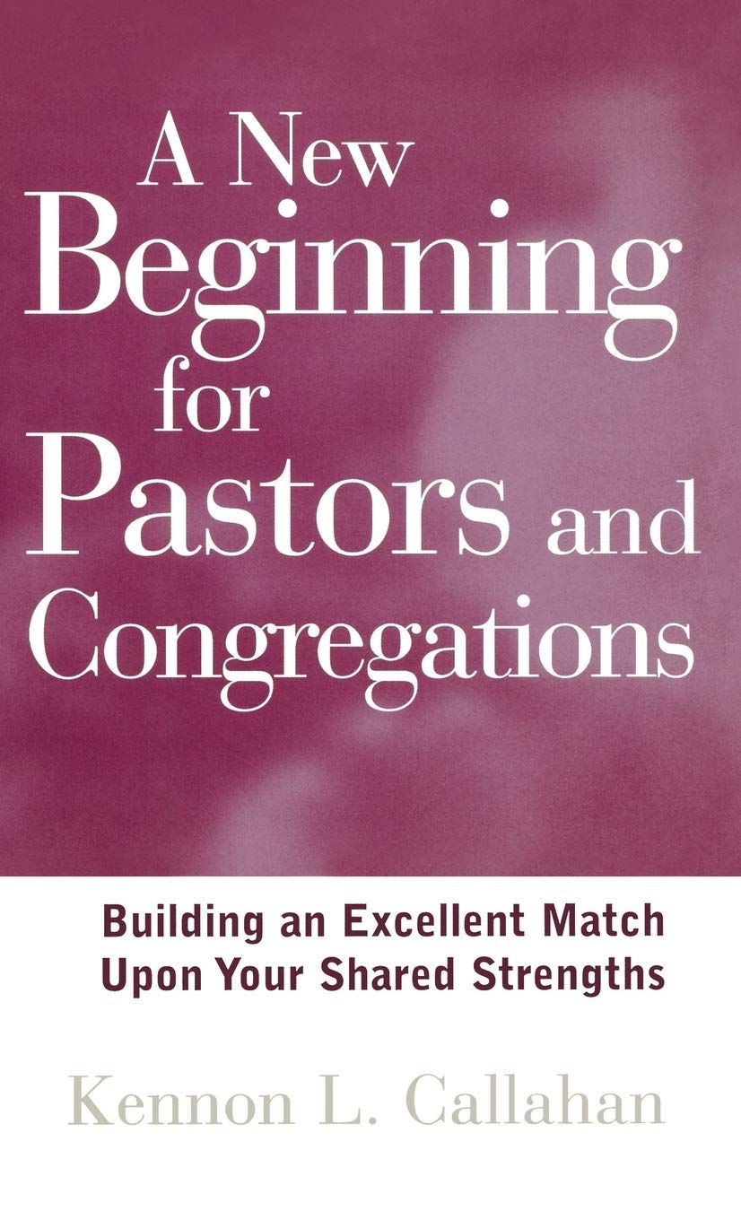 A New Beginning for Pastors and Congregations: Building an Excellent Match Upon Your Shared Strengths,Used