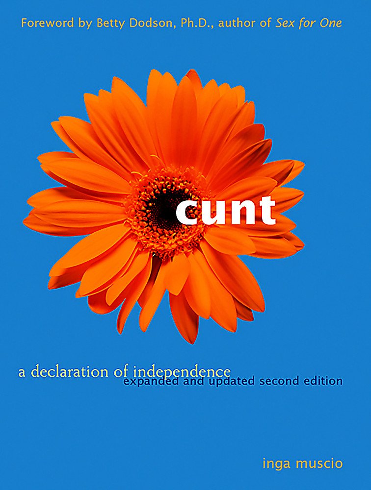 Cunt: A Declaration Of Independence Expanded And Updated Second Edition