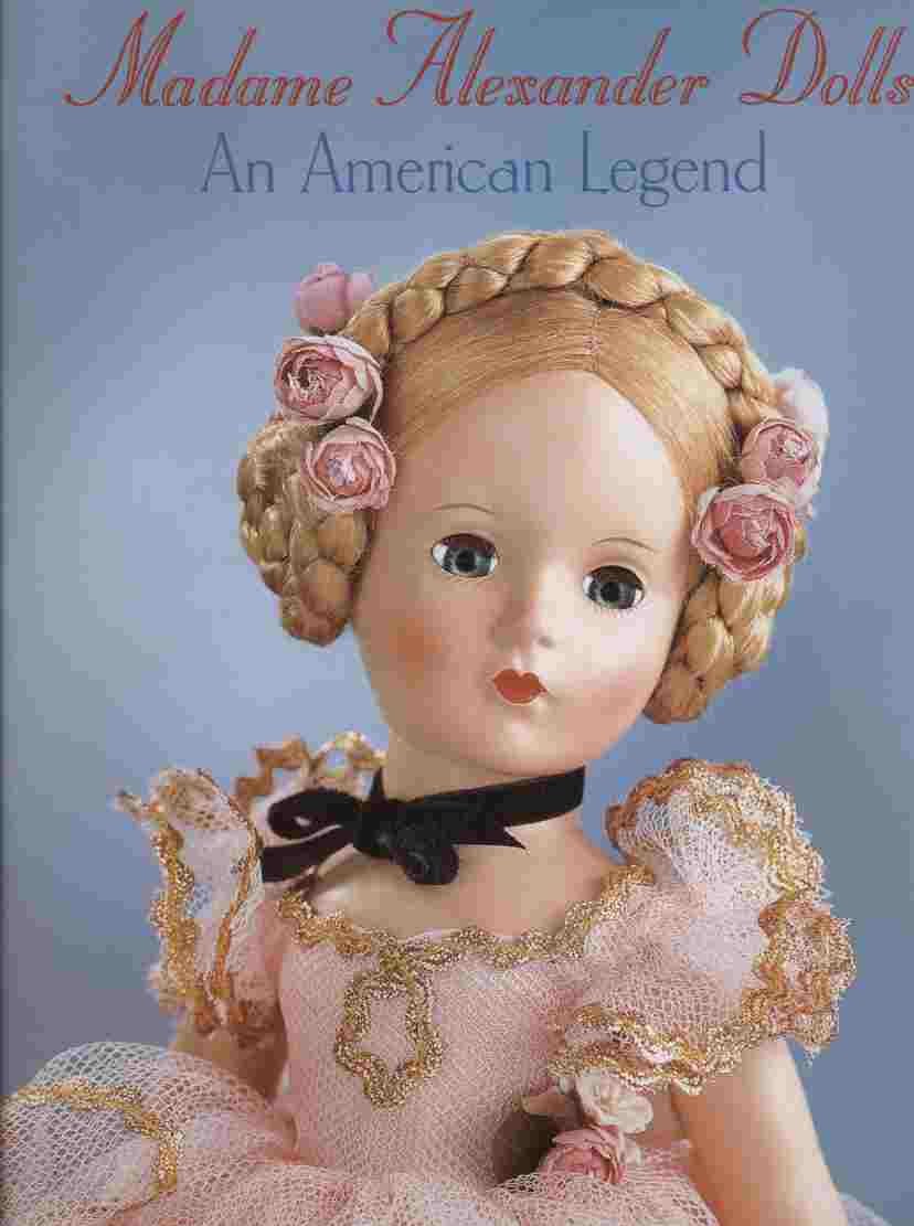 Madame Alexander Dolls, An American Legend (Robert Campbell Rowe Book),Used