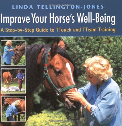 Improve Your Horse'S Wellbeing: A Stepbystep Guide To Ttouch And Tteam Training