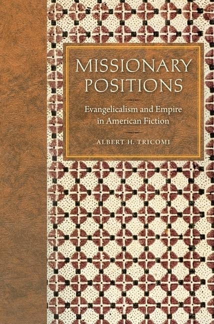 Missionary Positions: Evangelicalism And Empire In American Fiction,Used