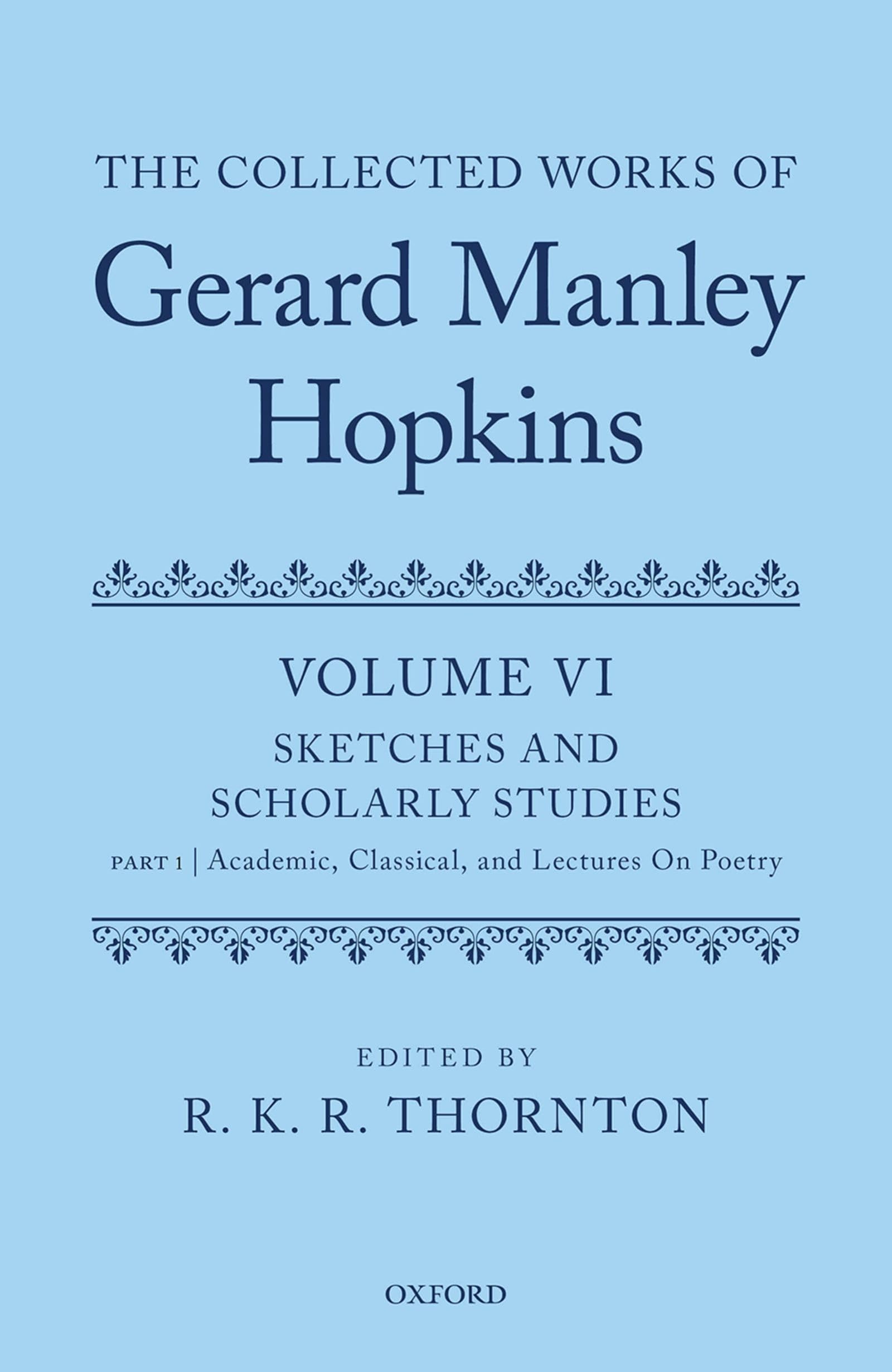 The Collected Works of Gerard Manley Hopkins: Volume VI: Sketches and Scholarly Studies: Part 1: Academic, Classical, and Lectur,Used