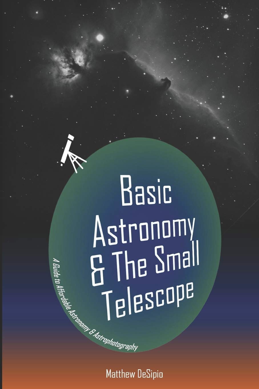Basic Astronomy & the Small Telescope: A Guide to Affordable Astronomy and Astrophotography,Used