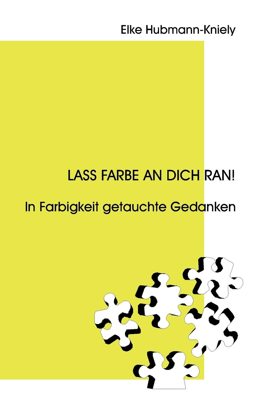 Lass Farbe an Dich ran!: In Farbigkeit getauchte Gedanken (German Edition),Used