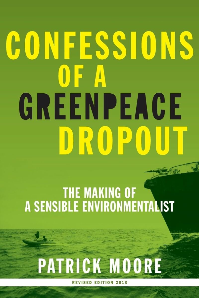 Confessions of a Greenpeace Dropout: The Making of a Sensible Environmentalist,Used