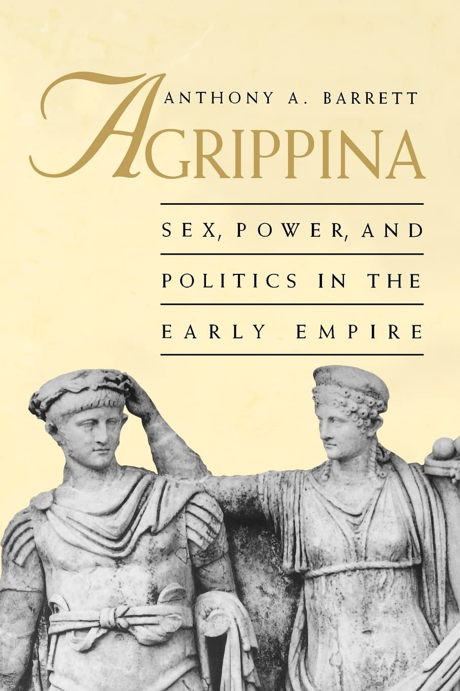 Agrippina: Sex, Power, and Politics in the Early Empire,Used