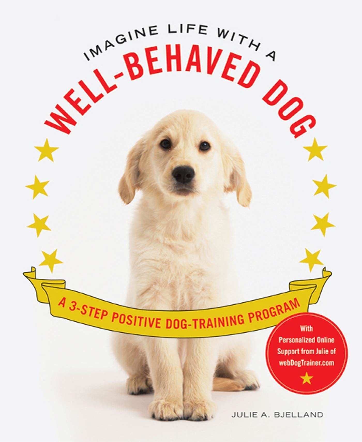 Imagine Life With A Wellbehaved Dog: A 3Step Positive Dogtraining Program,New