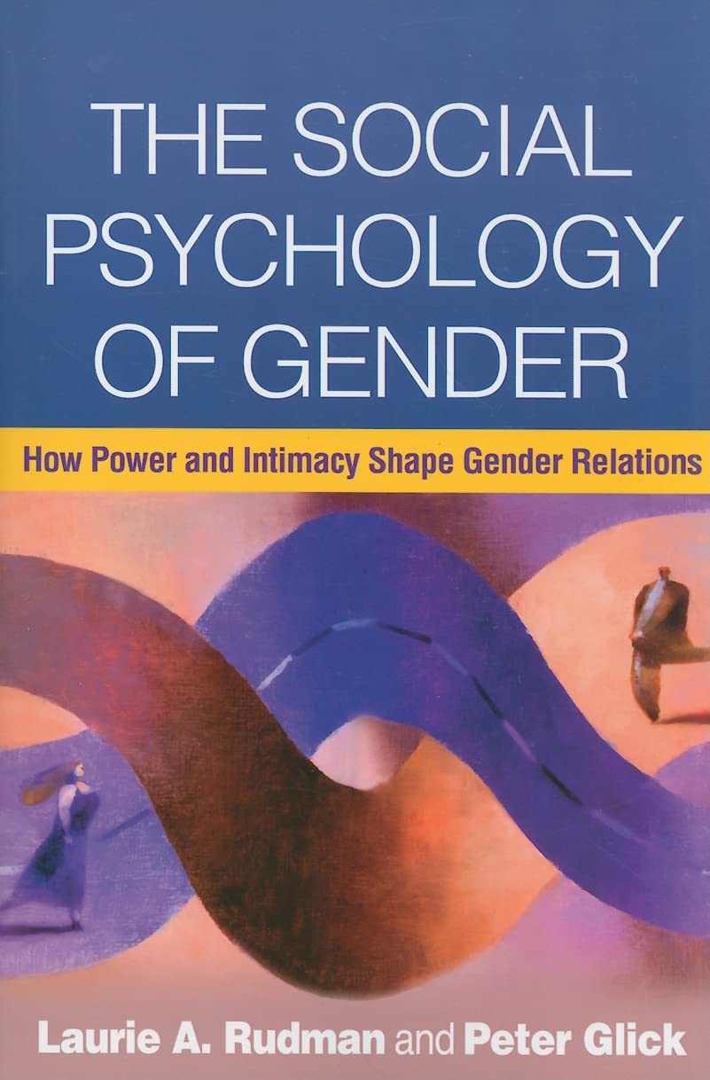The Social Psychology Of Gender: How Power And Intimacy Shape Gender Relations (Texts In Social Psychology)