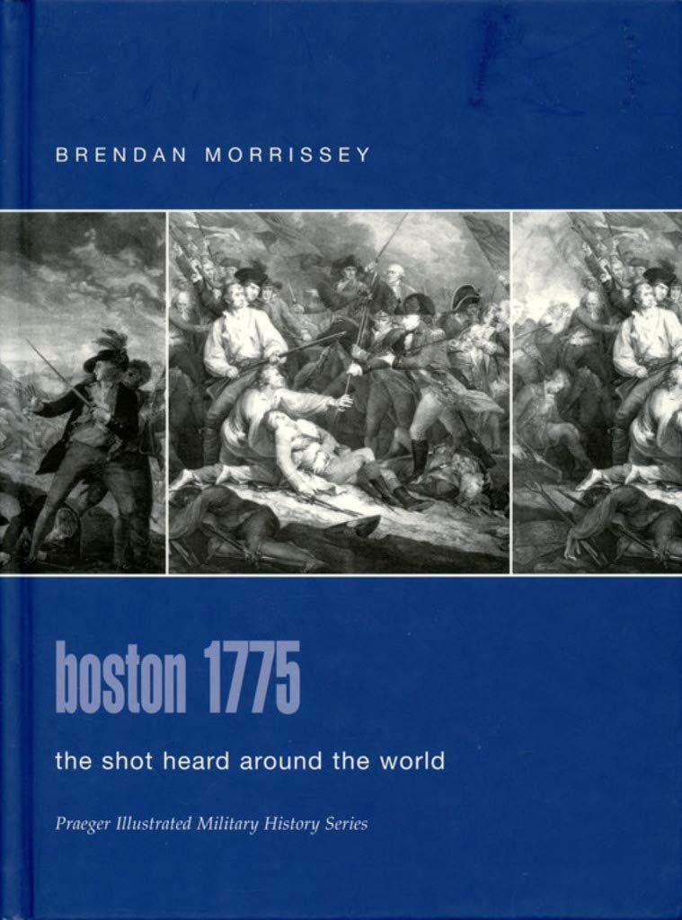 Boston 1775: The Shot Heard Around The World (Praeger Illustrated Military History),Used