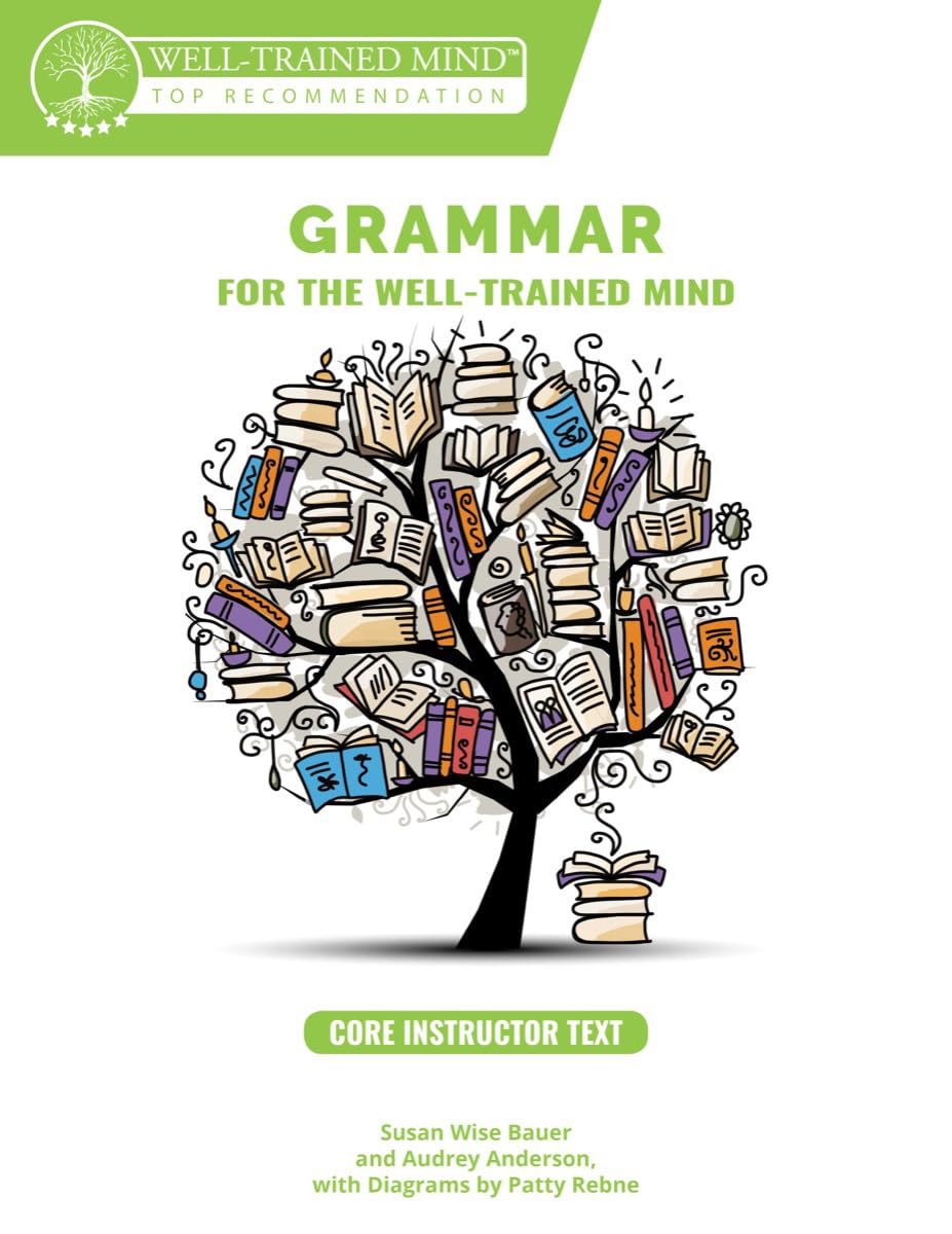 Grammar For The Welltrained Mind Core Instructor Text: A Complete Course For Young Writers, Aspiring Rhetoricians, And Anyone E