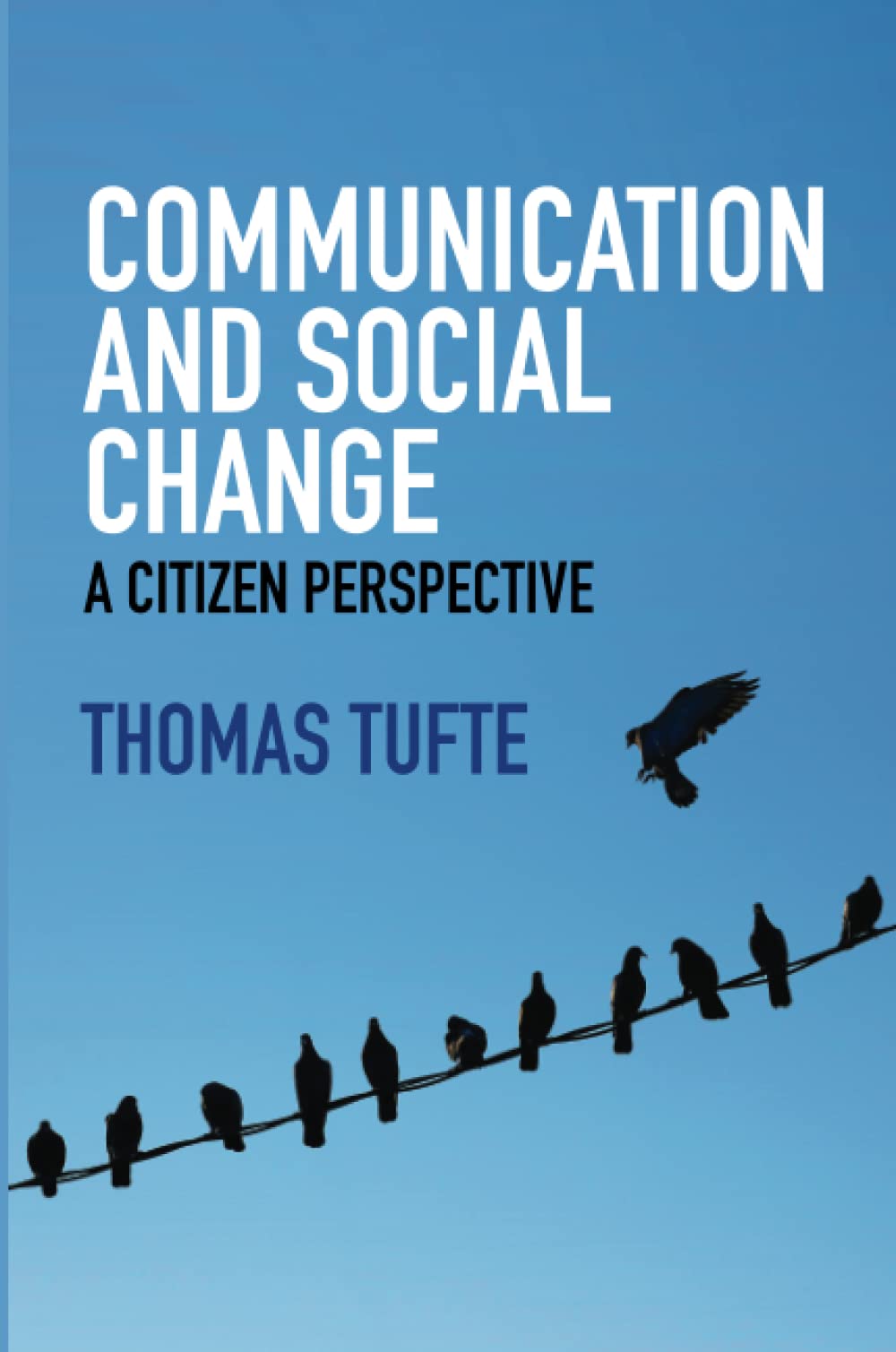 Communication And Social Change: A Citizen Perspective (Global Media And Communication),New