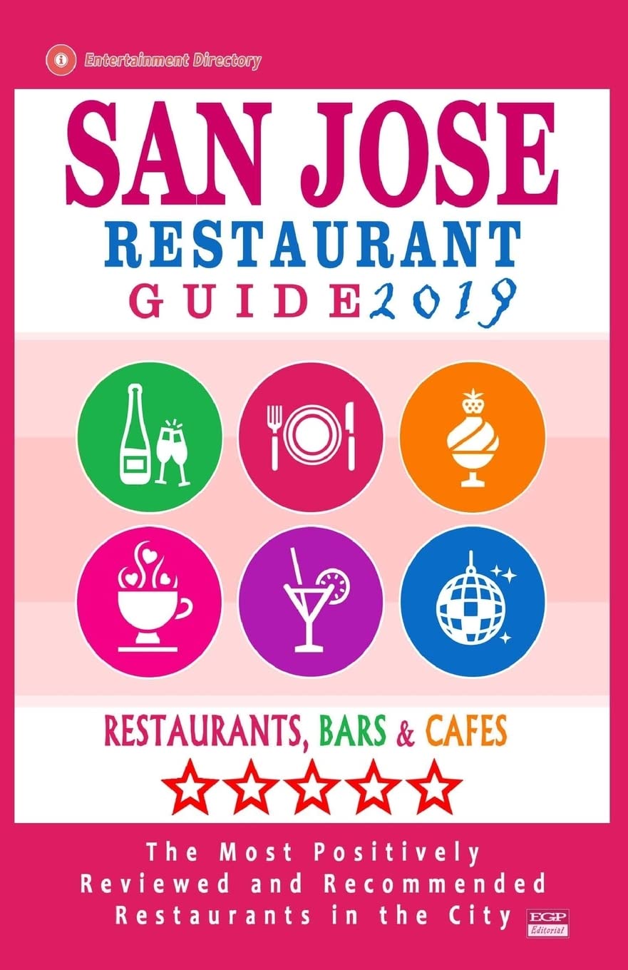 San Jose Restaurant Guide 2019: Best Rated Restaurants in San Jose, California 500 Restaurants, Bars and Cafs recommended fo,Used