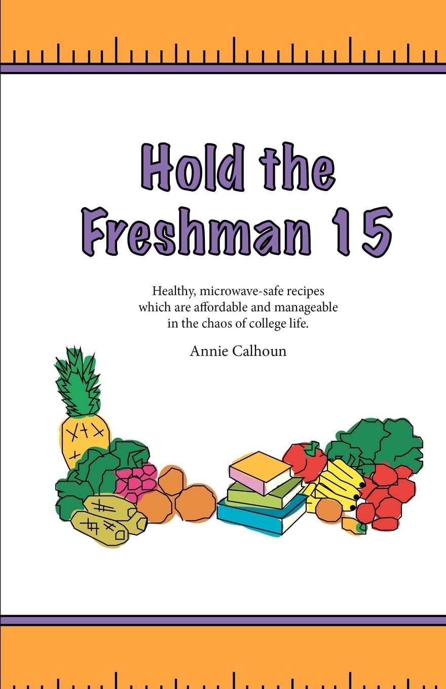 Hold the Freshman 15: Healthy microwavesafe recipes which are affordable and manageable in the chaos of college life.,Used