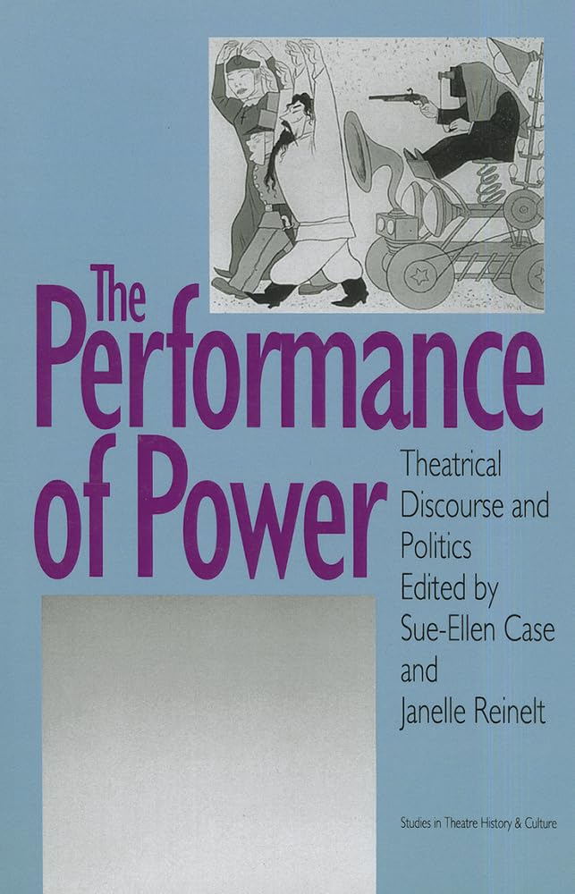 The Performance Of Power: Theatrical Discourse And Politics (Studies In Theatre History & Culture),Used