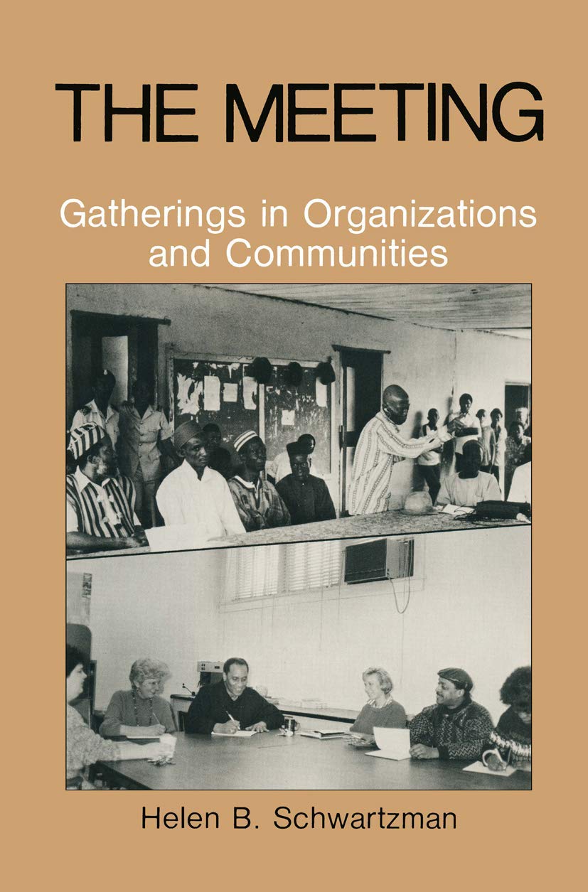 The Meeting: Gatherings In Organizations And Communities