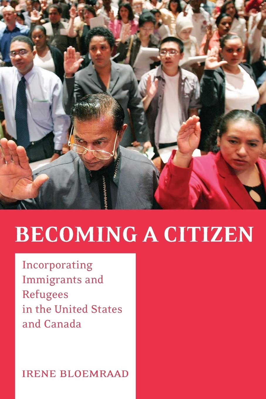 Becoming A Citizen: Incorporating Immigrants And Refugees In The United States And Canada,New