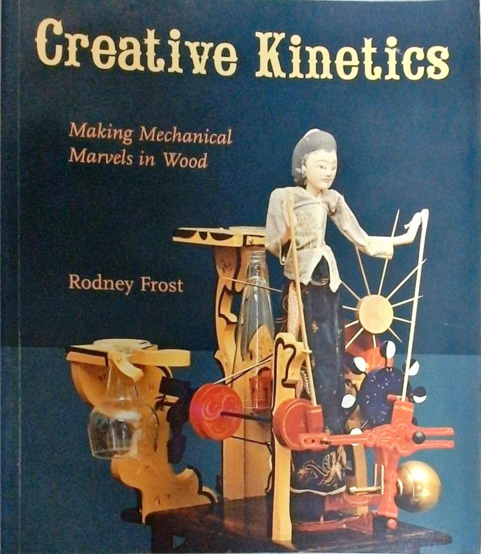 Creative Kinetics: Making Mechanical Marvels In Wood