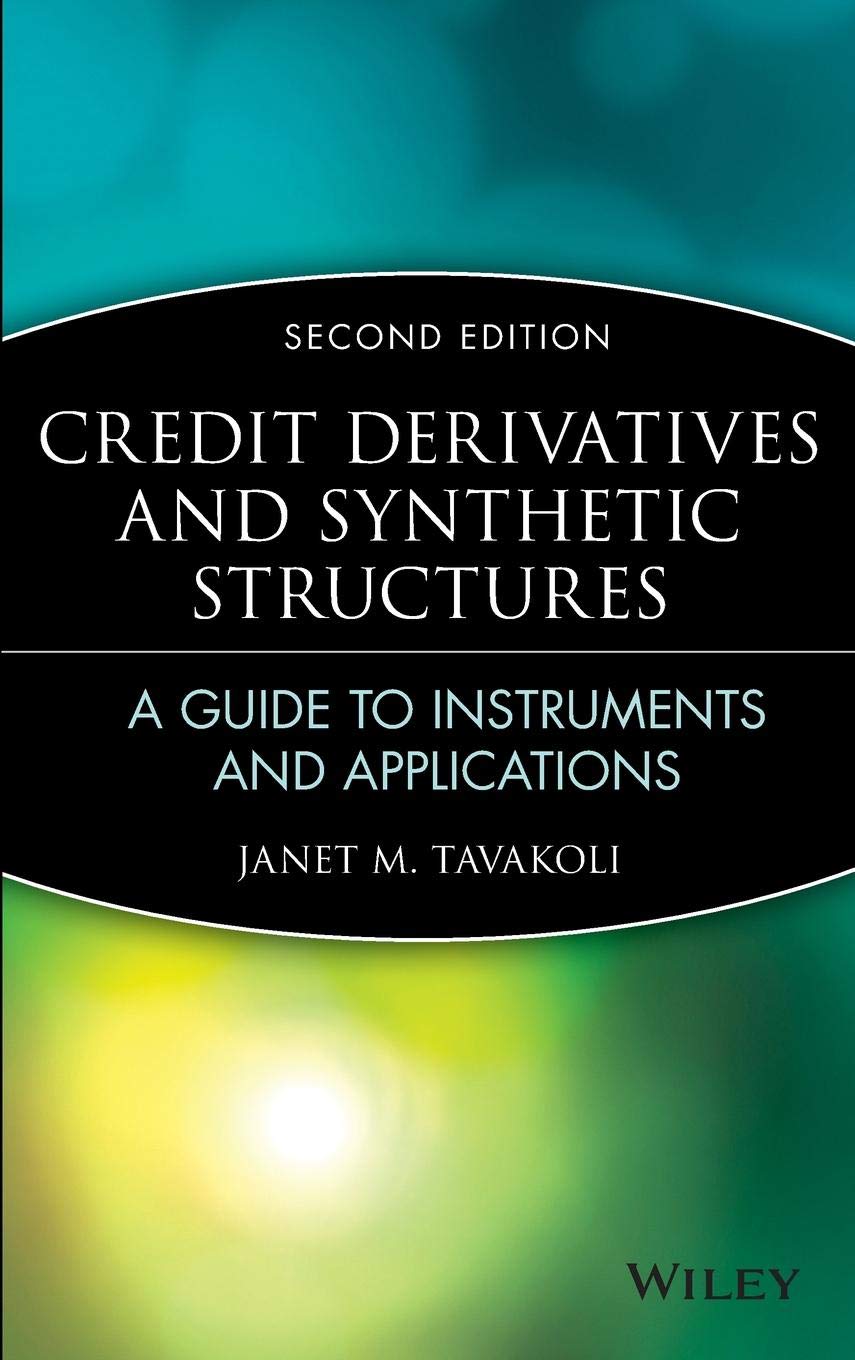 Credit Derivatives & Synthetic Structures: A Guide to Instruments and Applications, 2nd Edition,New
