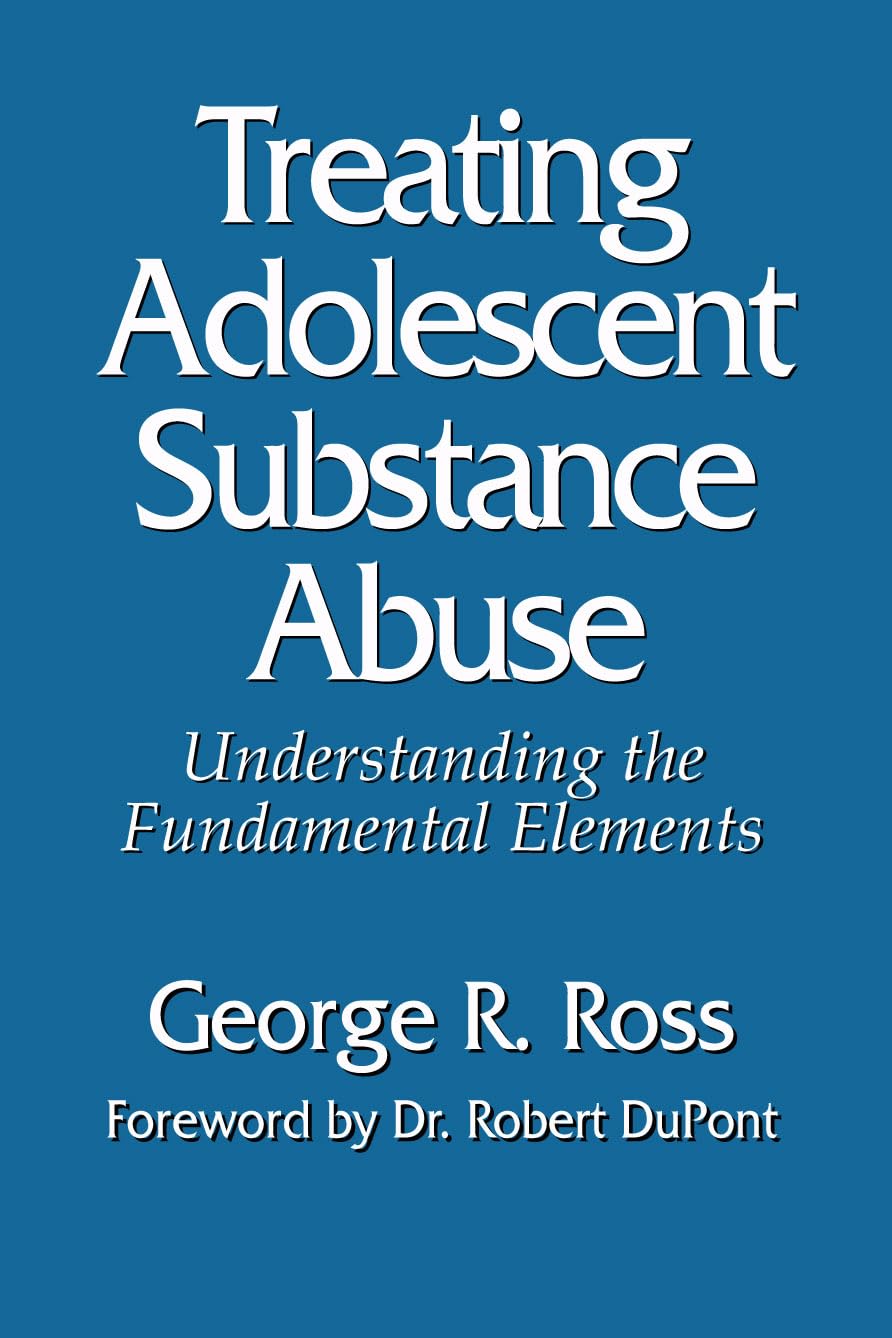 Treating Adolescent Substance Abuse: Understanding the Fundamental Elements,Used