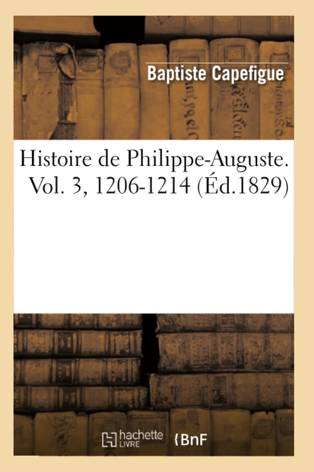 Histoire De Philippeauguste. Vol. 3, 12061214 (D.1829) (French Edition),Used